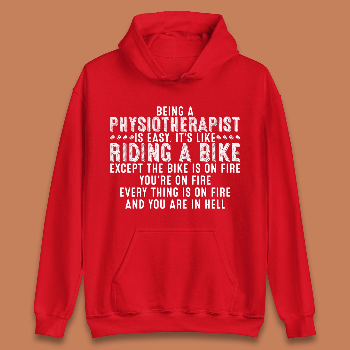 Being A Physiotherapist Is Easy It's Like Riding A Bike Except The Bike Is On Fire Unisex Hoodie