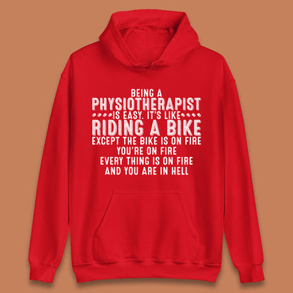Being A Physiotherapist Is Easy It's Like Riding A Bike Except The Bike Is On Fire Unisex Hoodie