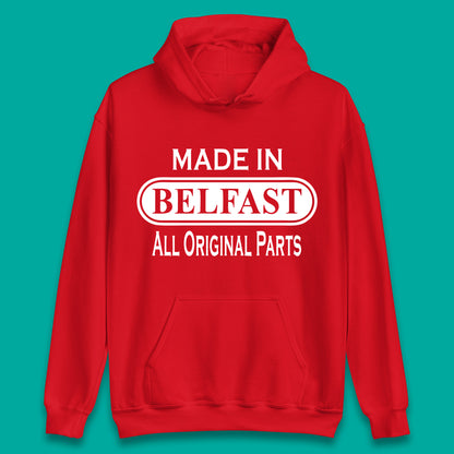 Made In Belfast All Original Parts Vintage Retro Birthday Capital And Largest City Of Northern Ireland Unisex Hoodie