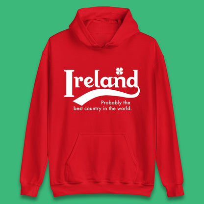 Ireland Probably The Best Country In The World Republic Of Ireland Country In North-Western Europe Unisex Hoodie