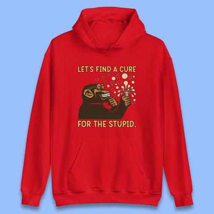 Let's Find A Cure For The Stupid Monkey Discovered Stupid People Funny Sarcastic Science Unisex Hoodie