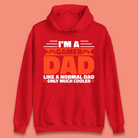I'm A Gamer Dad Like A Normal Dad Only Much Cooler Gaming Dad Video Game Lover Unisex Hoodie