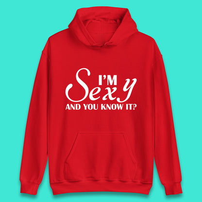 I'm Sexy And You Know It? Funny Sarcastic Humor Quote Unisex Hoodie