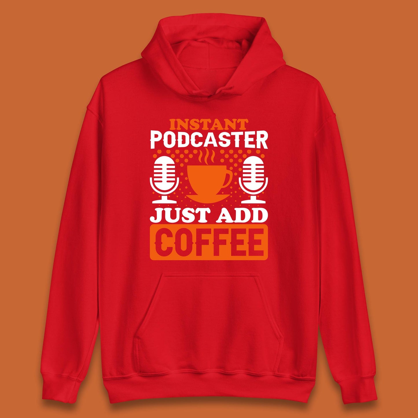 Instant Podcaster Just Add Coffee Podcast Coffee Lover Podcasting Caffeine Microphone Unisex Hoodie