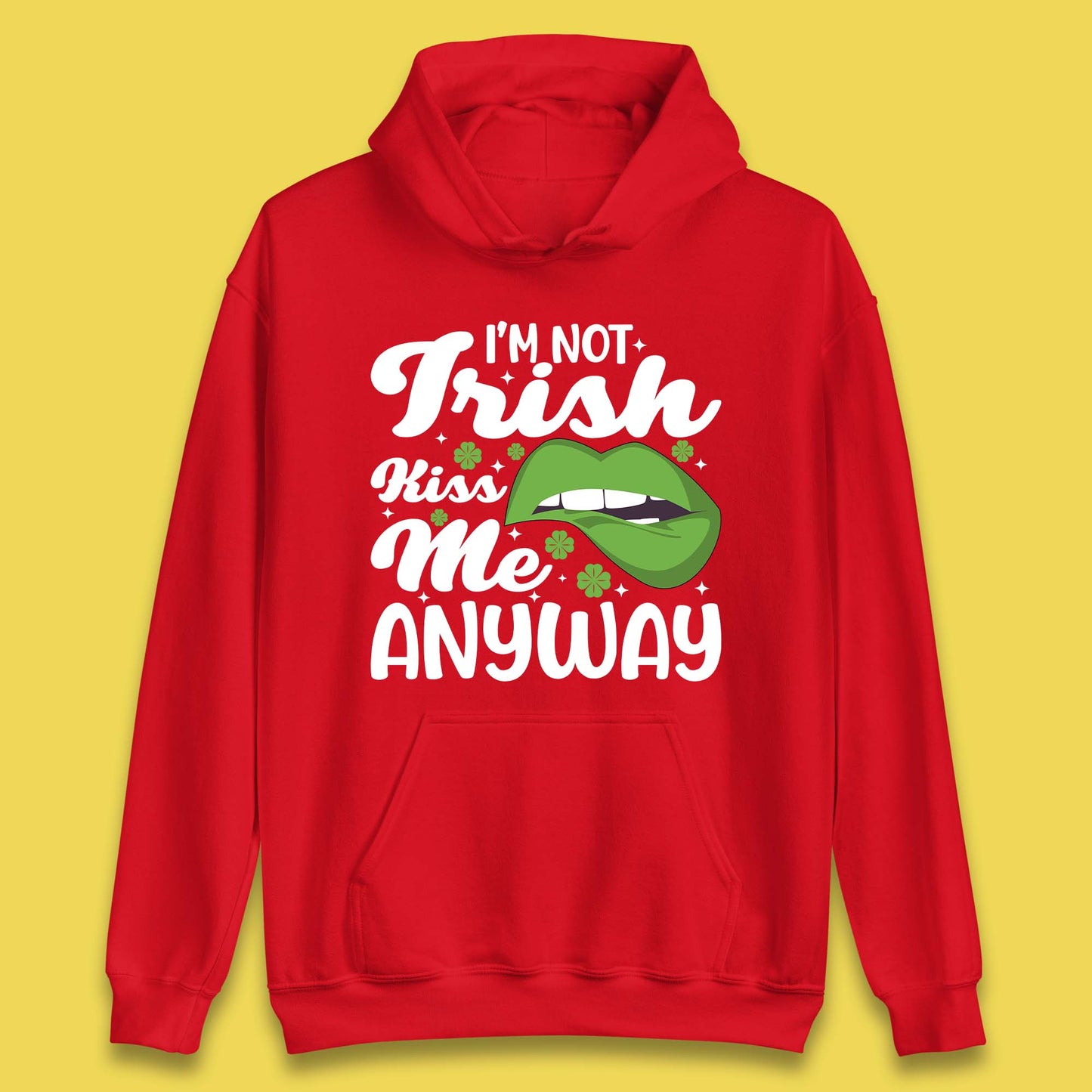 I'm Not Irish Kiss Me Anyway Unisex Hoodie