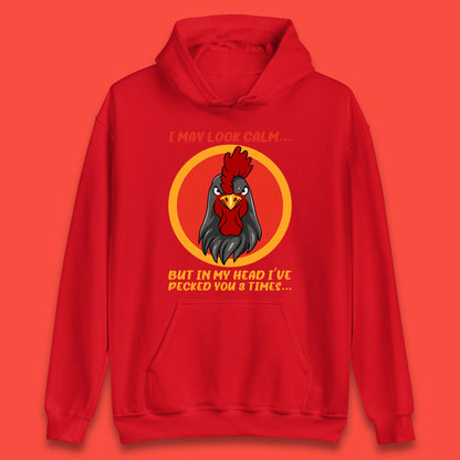 I May Look Clam But In My Head I've Pecked You 3 Times Funny Chicken Sarcastic Rooster Humor Unisex Hoodie