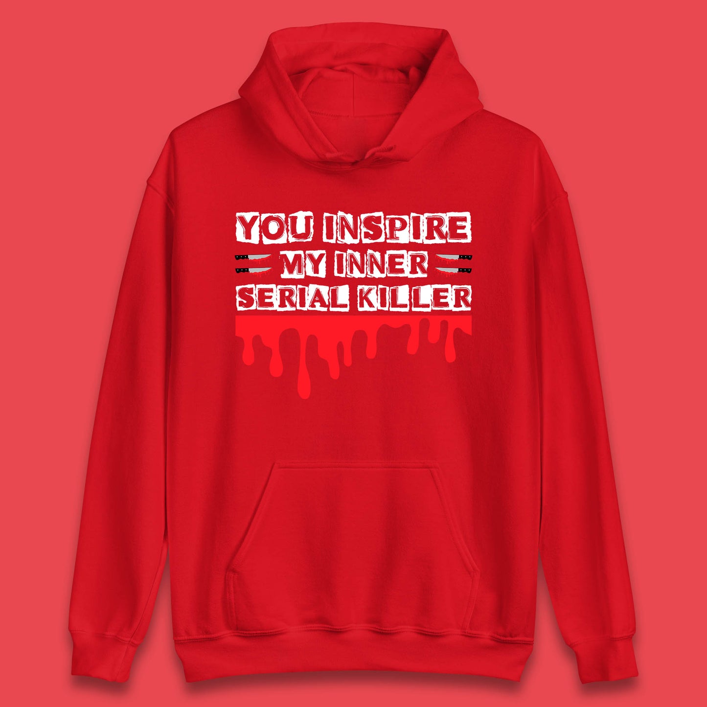 You Inspire My Inner Serial Killer Sarcasm Sarcastic Serial Killer Funny Meme Unisex Hoodie