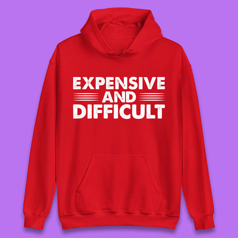 Expensive And Difficult Funny High Maintenance Sarcastic Statement Saying Unisex Hoodie