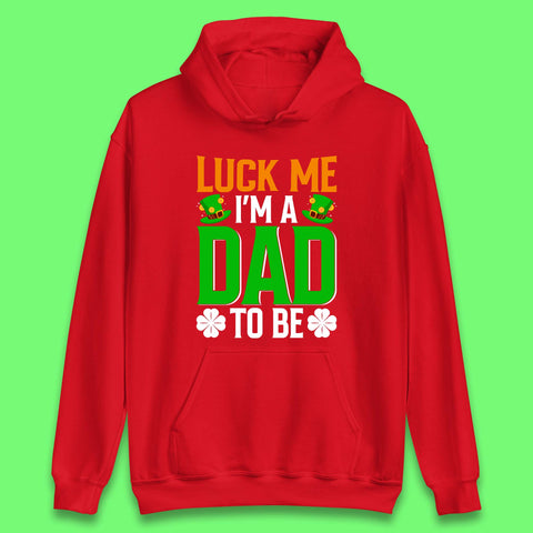 Luck Me I'm Dad To Be Unisex Hoodie