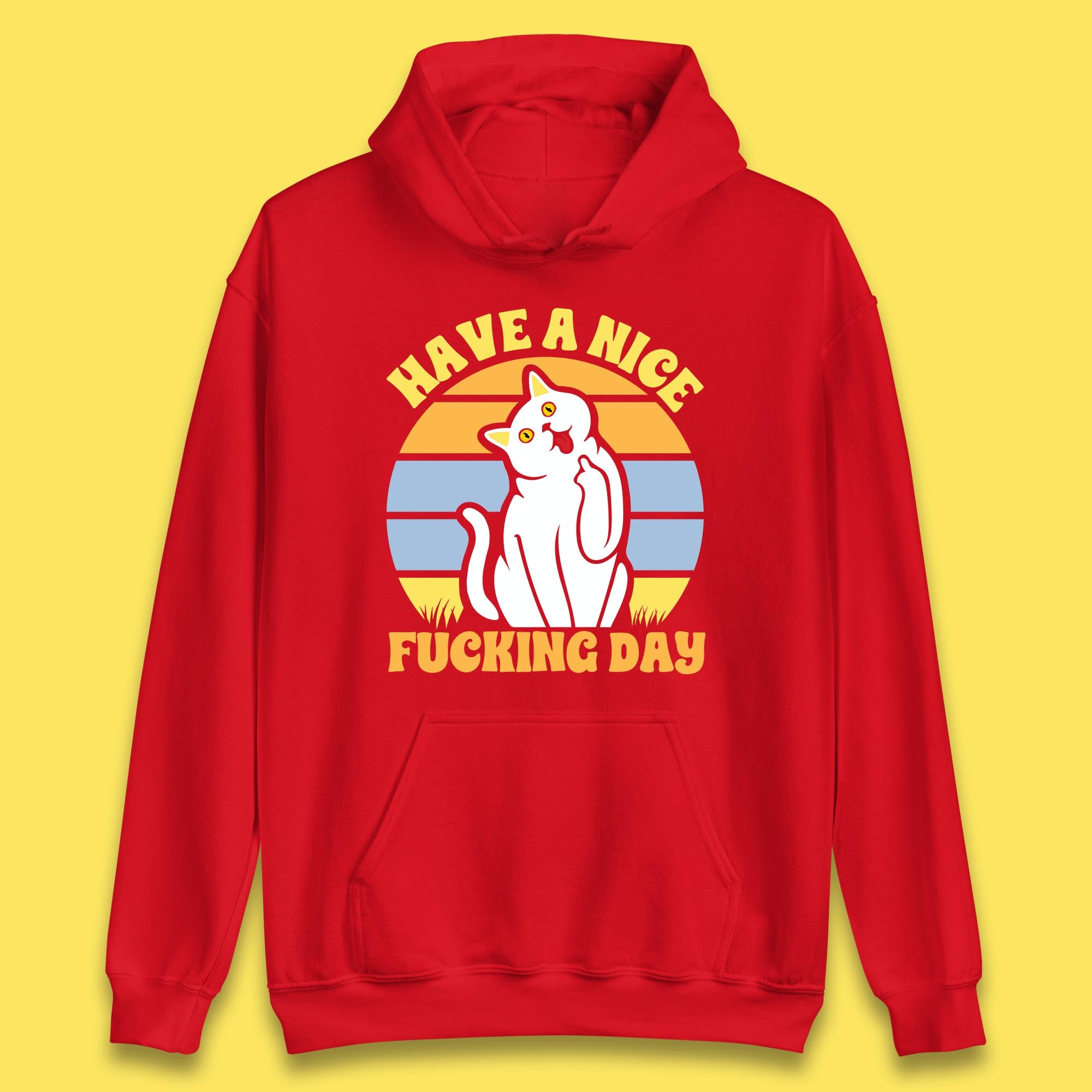 Have A Nice Fucking Day Cat Kitten Middle Finger Sarcastic Raunchy Humor Unisex Hoodie