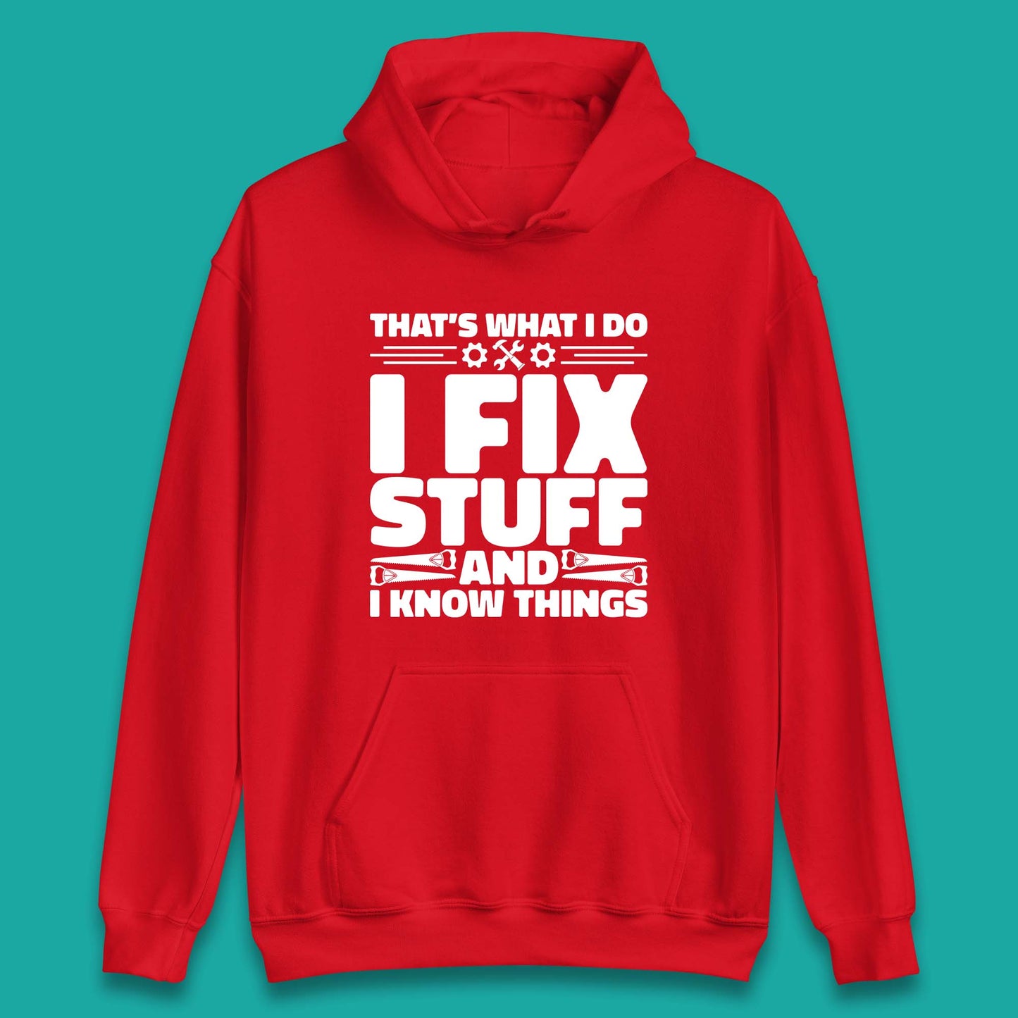 That's What I Do I Fix Stuff And I Know Things Funny Handyman Gift Unisex Hoodie