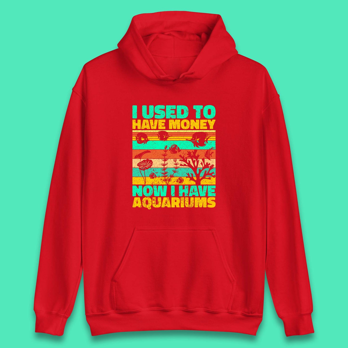 I Used To Have Money Now I Have Aquariums Fishkeeper Aquarist Aquarium Unisex Hoodie