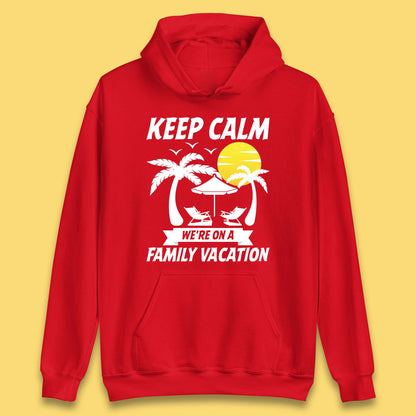 Keep Calm We're On A Family Vacation Summer Holidays Matching Family Beach Trip Unisex Hoodie