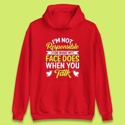 I'm Not Responsible For What My Face Does When You Talk Funny Saying Unisex Hoodie