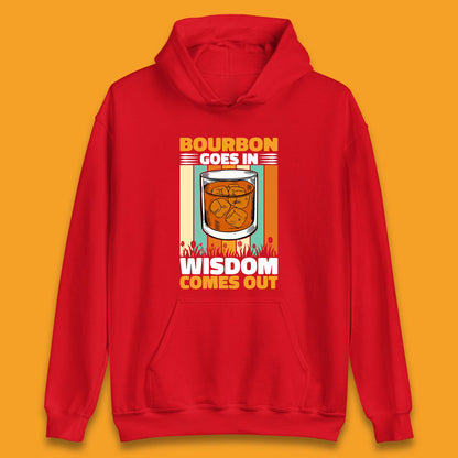 Bourbon Goes In Wisdom Comes Out Bourbon Drinking Lover Unisex Hoodie