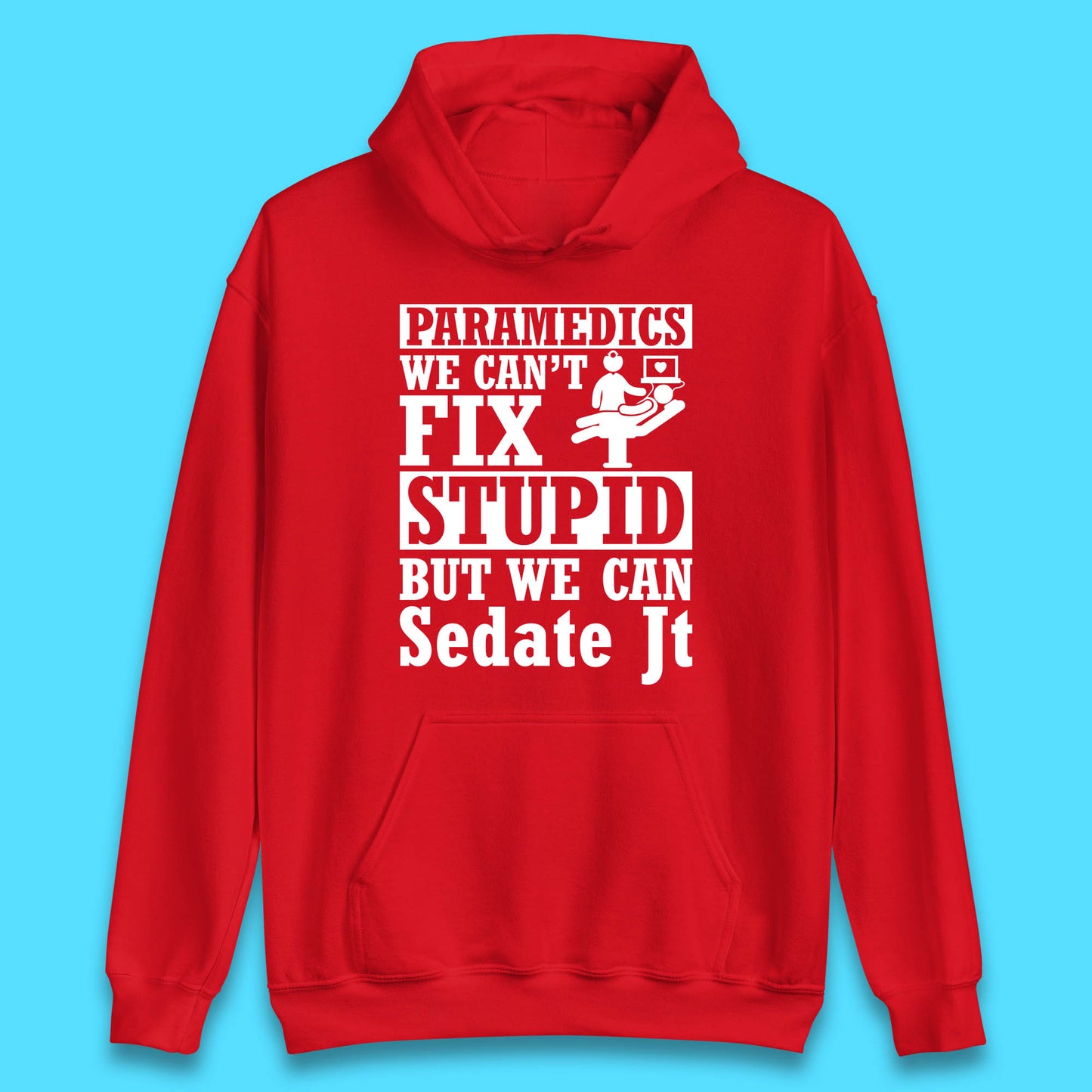 Paramedics Staff We Can't Fix Stupid Funny Quote Paramedical Staff Gift Dedicated for Lifesaving Heroes Unisex Hoodie