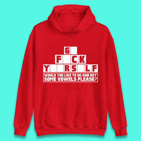 Go F*ck Yourself Would You Like To Go And Buy Some Vowels Please? Funny Rude Sarcastic Offensive Gift Unisex Hoodie