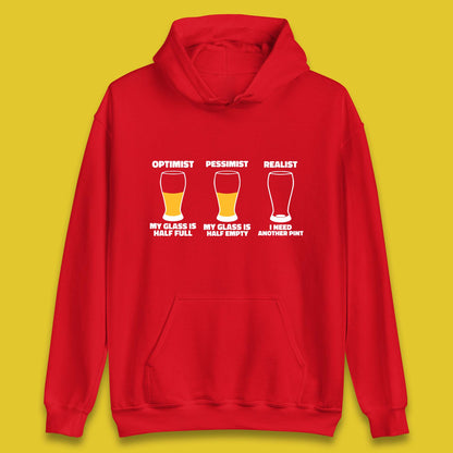 Optimist My Glass Is Half Full Pessimist My Glass Is Half Empty Realist I Need Another Pint Funny Beer Drinker Unisex Hoodie