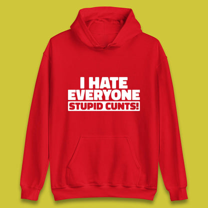 I Hate Everyone Stupid Cunts Introvert Antisocial Sarcastic Funny Unisex Hoodie