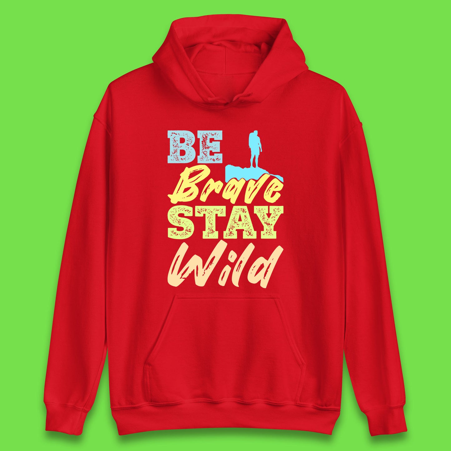 Be Brave Stay Wild Camping Adventure Outdoor Hiking Wilderness Wild Life Unisex Hoodie