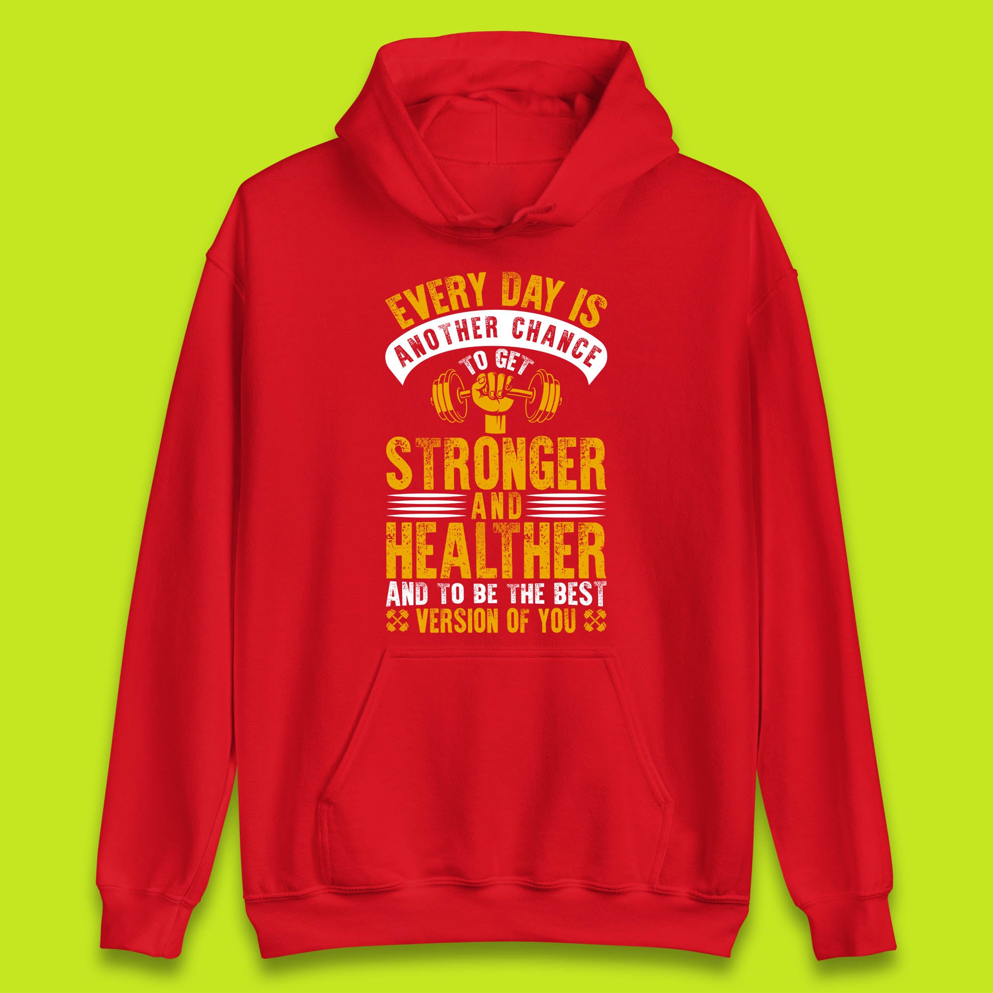 Every Day Is Another Chance To Get Stronger And Healther And To Be The Best Version Of You Gym Quote Unisex Hoodie