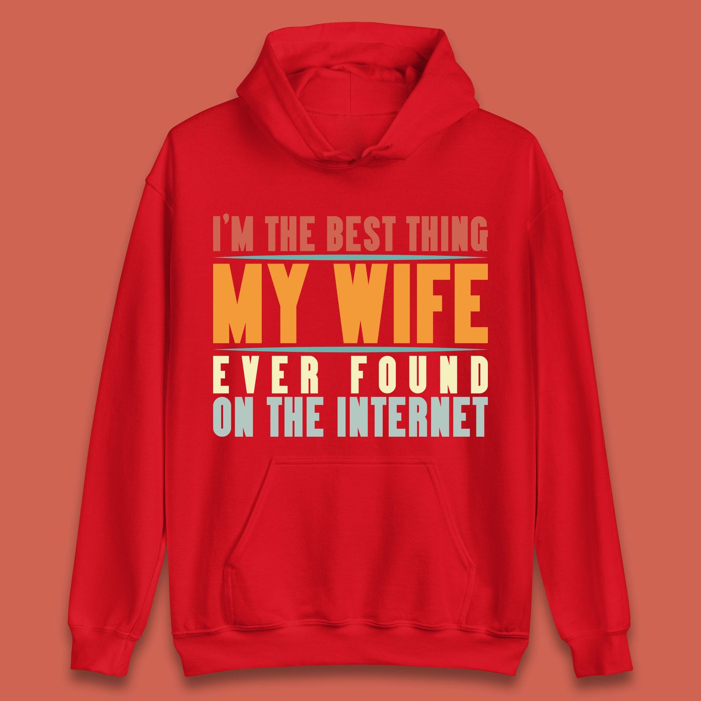 I'm The Best Thing My Wife Ever Found On The Internet Funny Sarcastic Husband Unisex Hoodie