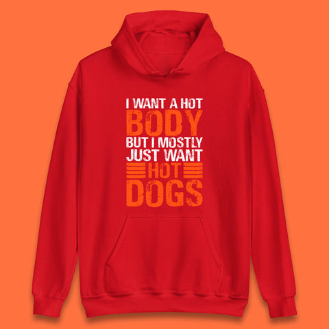 I Want A Hot Body But I Mostly Just Want Hot Dogs Funny Gym Workout Humor Hot Dog Lover Unisex Hoodie