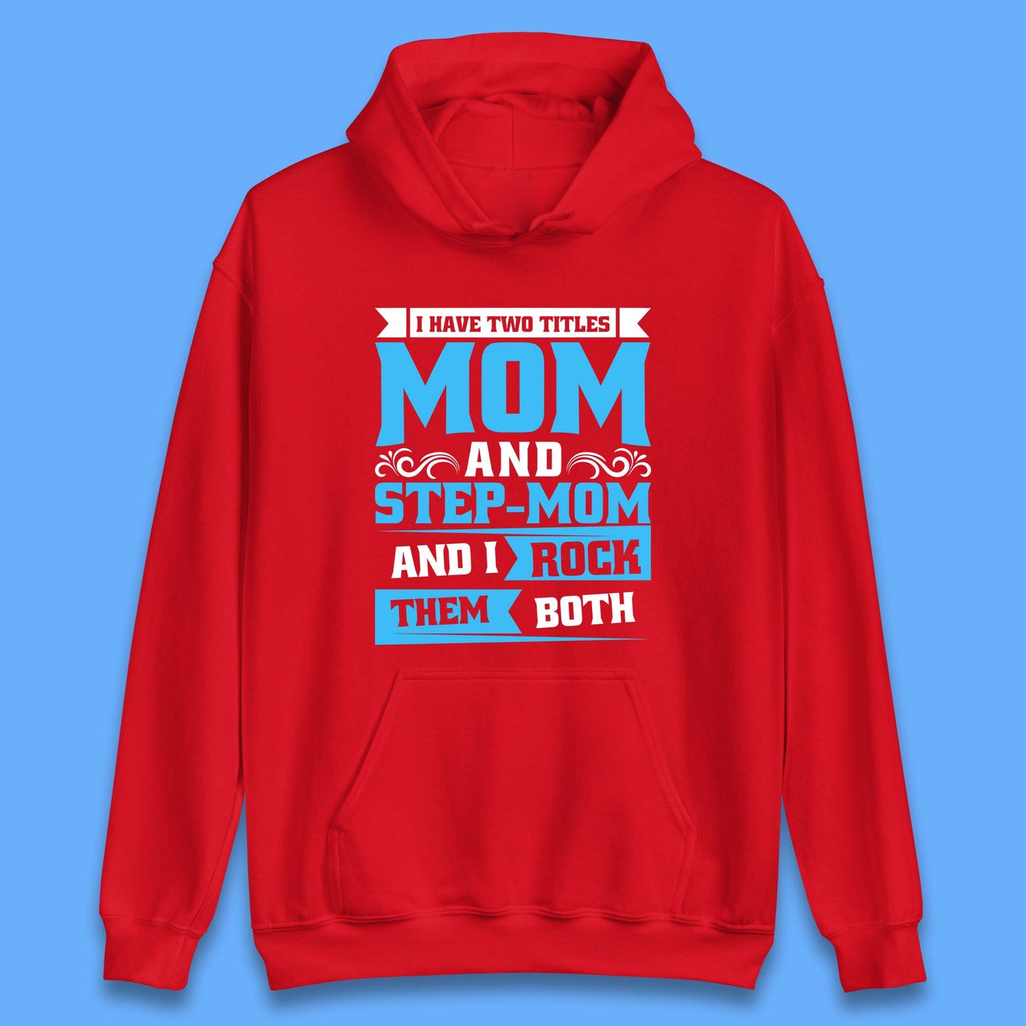 I Have Two Titles Mom And Step-Mom Unisex Hoodie