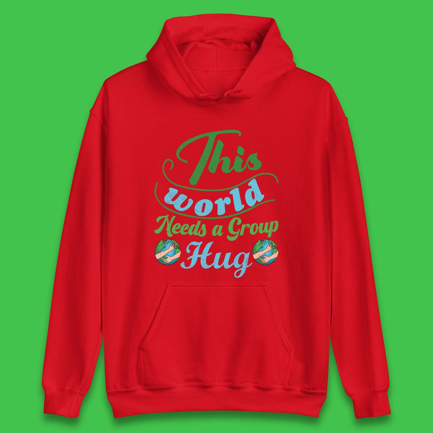 This World Needs A Group Hug Unisex Hoodie