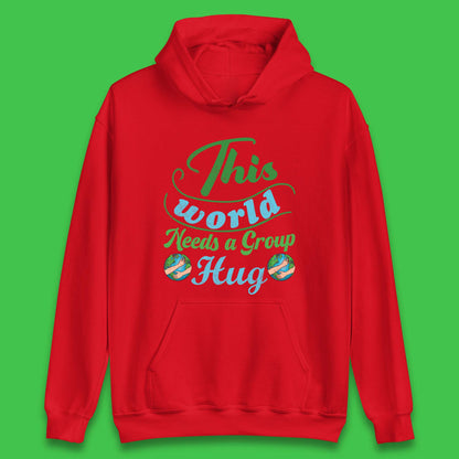 This World Needs A Group Hug Unisex Hoodie