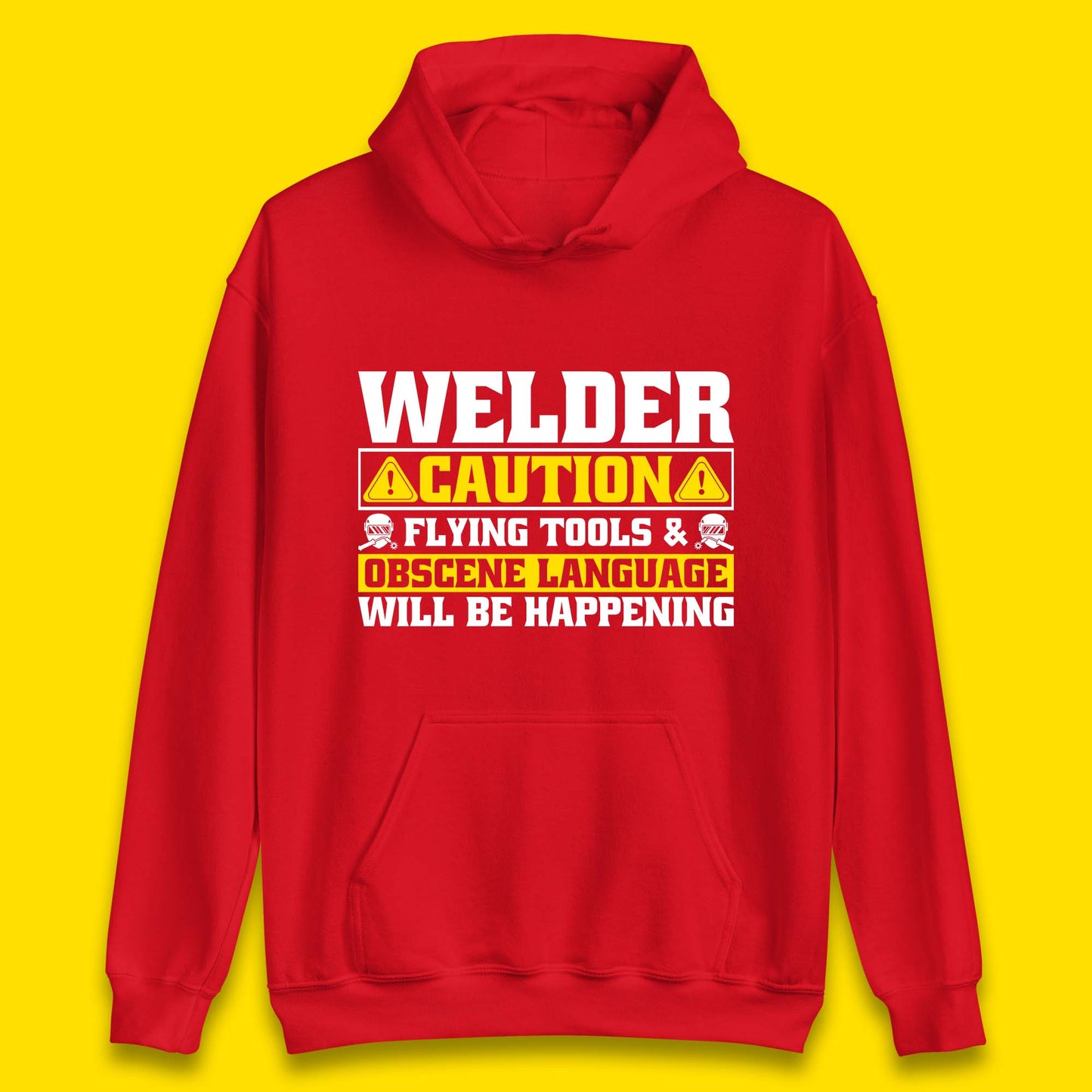 Welder Caution Flying Tools & Obscene Language Will Be Happening Funny Welding Saying Unisex Hoodie
