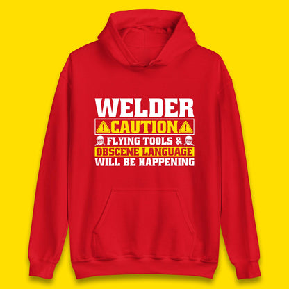 Welder Caution Flying Tools & Obscene Language Will Be Happening Funny Welding Saying Unisex Hoodie
