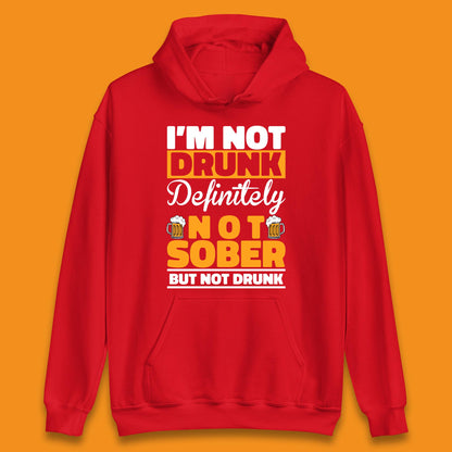 I'm Not Drunk Definitely Not Sober But Not Drunk Funny Saying Sarcastic Drinking Humor Drunk Novelty Unisex Hoodie