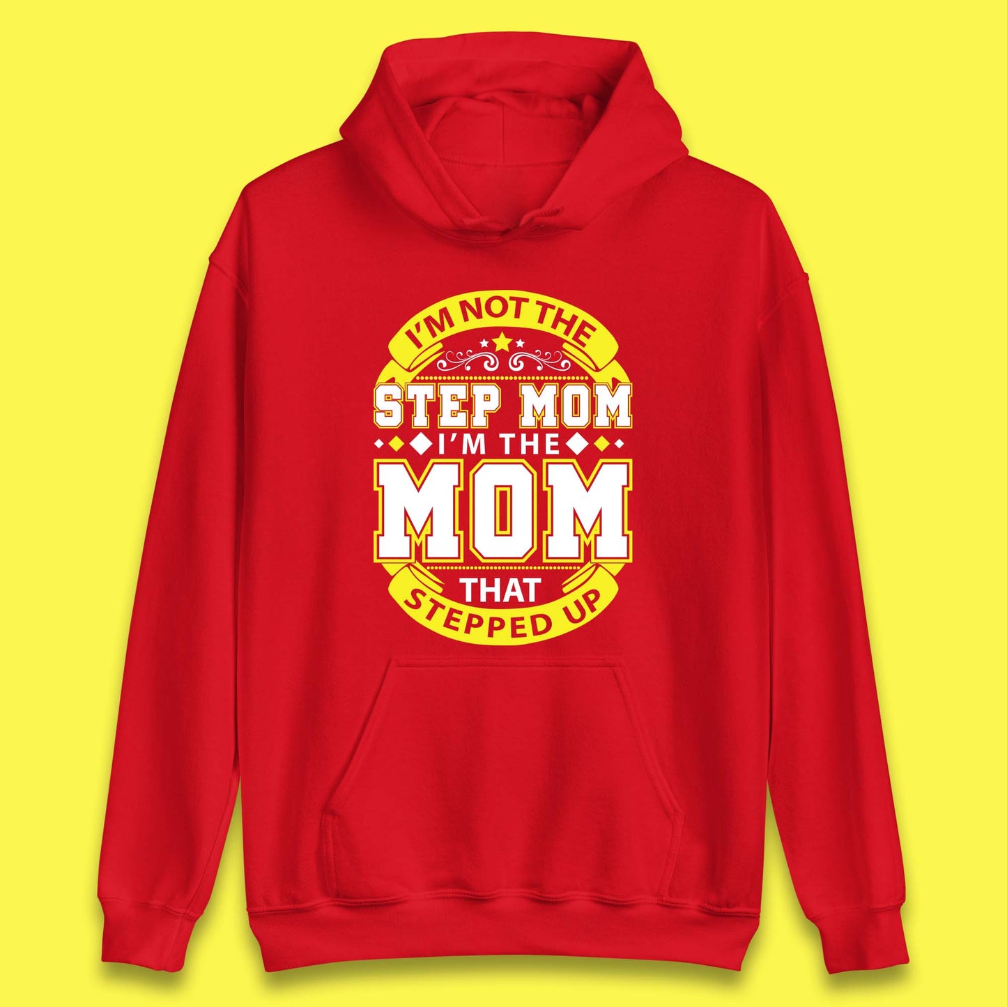 I'm Not The Step Mom Unisex Hoodie