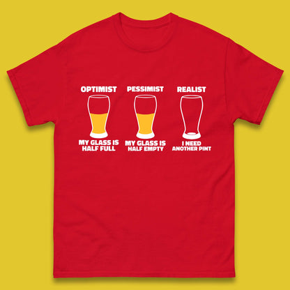 Optimist My Glass Is Half Full Pessimist My Glass Is Half Empty Realist I Need Another Pint Funny Beer Drinker Mens Tee Top