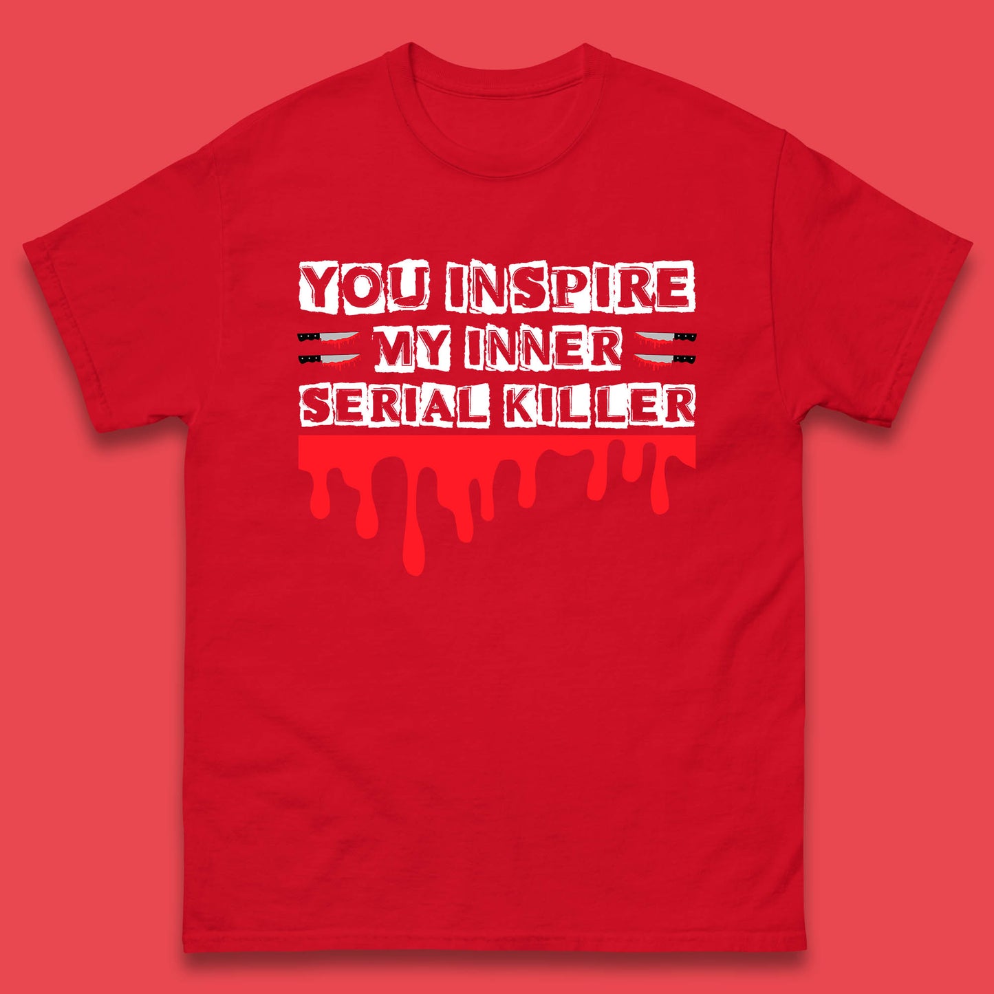 You Inspire My Inner Serial Killer Sarcasm Sarcastic Serial Killer Funny Meme Mens Tee Top