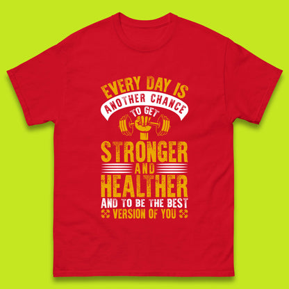 Every Day Is Another Chance To Get Stronger And Healther And To Be The Best Version Of You Gym Quote Mens Tee Top