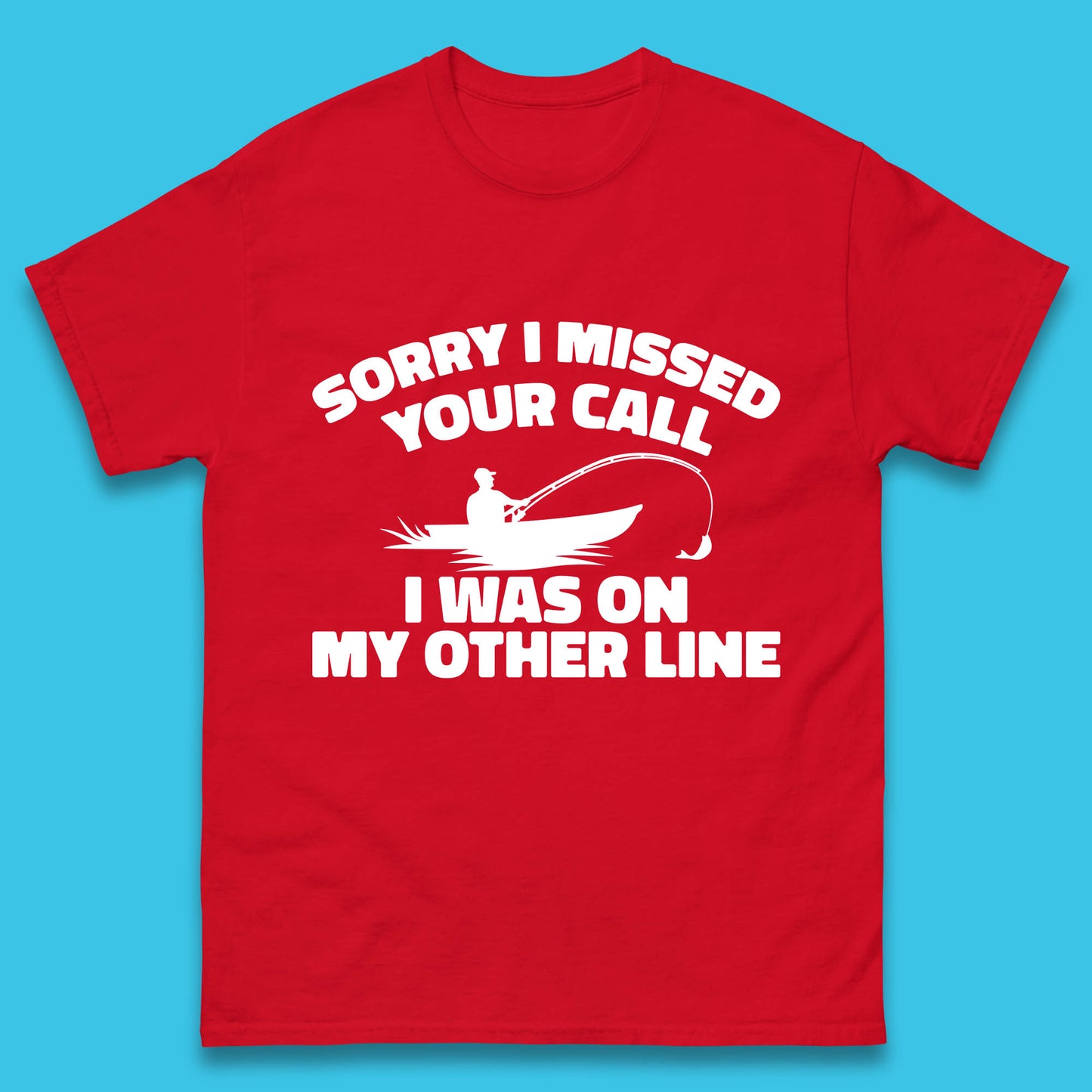 Sorry I Missed Your Call I Was On My Other Line Funny Fishing Fisherman Mens Tee Top