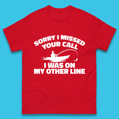 Sorry I Missed Your Call I Was On My Other Line Funny Fishing Fisherman Mens Tee Top