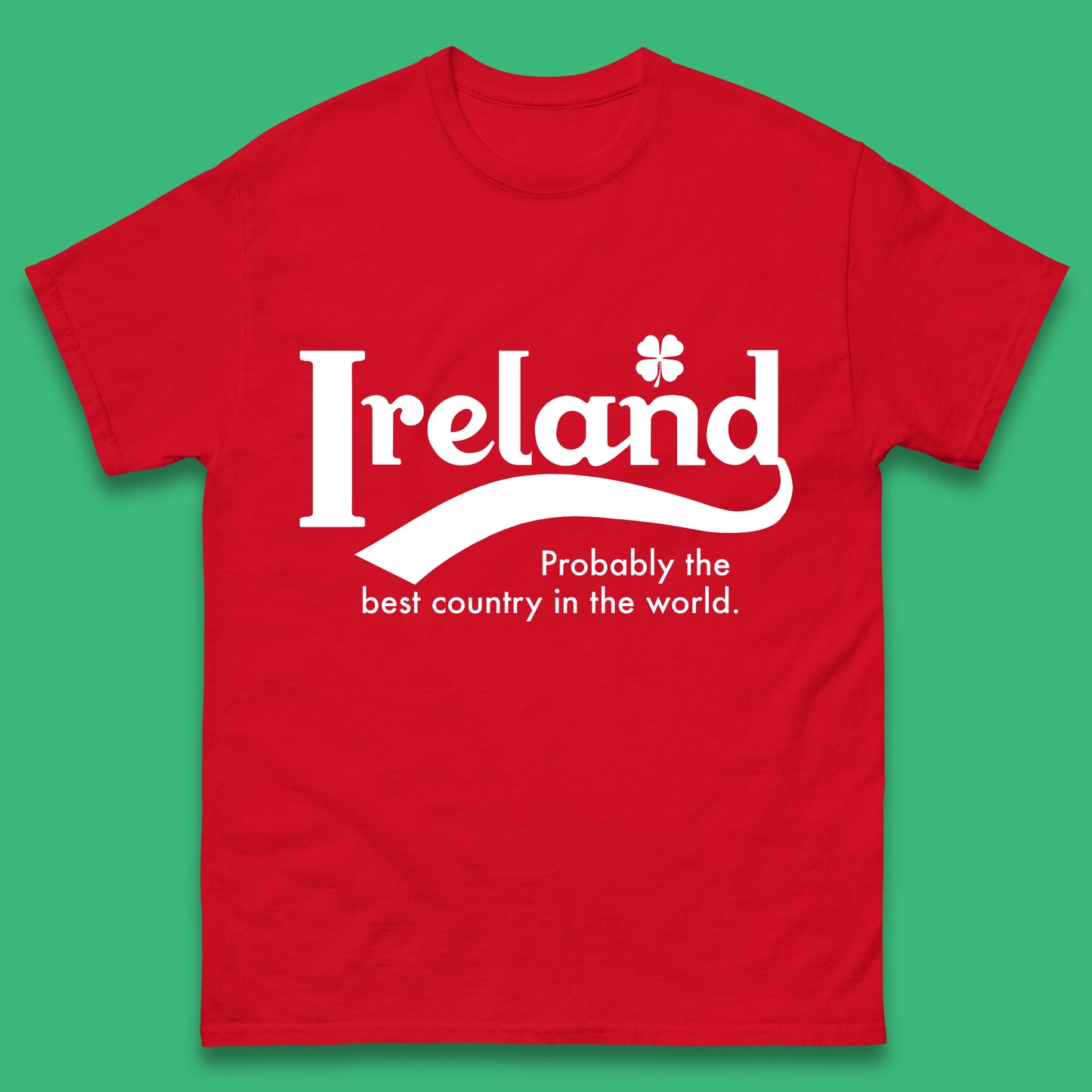 Ireland Probably The Best Country In The World Republic Of Ireland Country In North-Western Europe Mens Tee Top