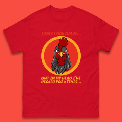 I May Look Clam But In My Head I've Pecked You 3 Times Funny Chicken Sarcastic Rooster Humor Mens Tee Top