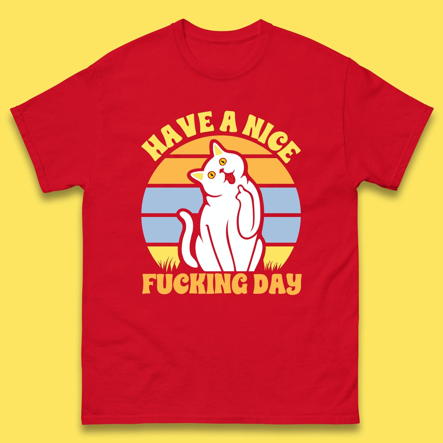 Have A Nice Fucking Day Cat Kitten Middle Finger Sarcastic Raunchy Humor Mens Tee Top