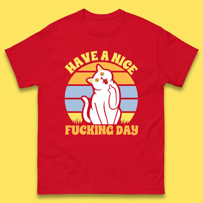 Have A Nice Fucking Day Cat Kitten Middle Finger Sarcastic Raunchy Humor Mens Tee Top