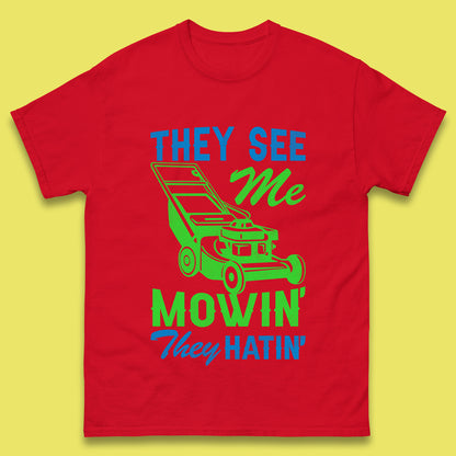 They See Me Mowin They Hatin Mens T-Shirt
