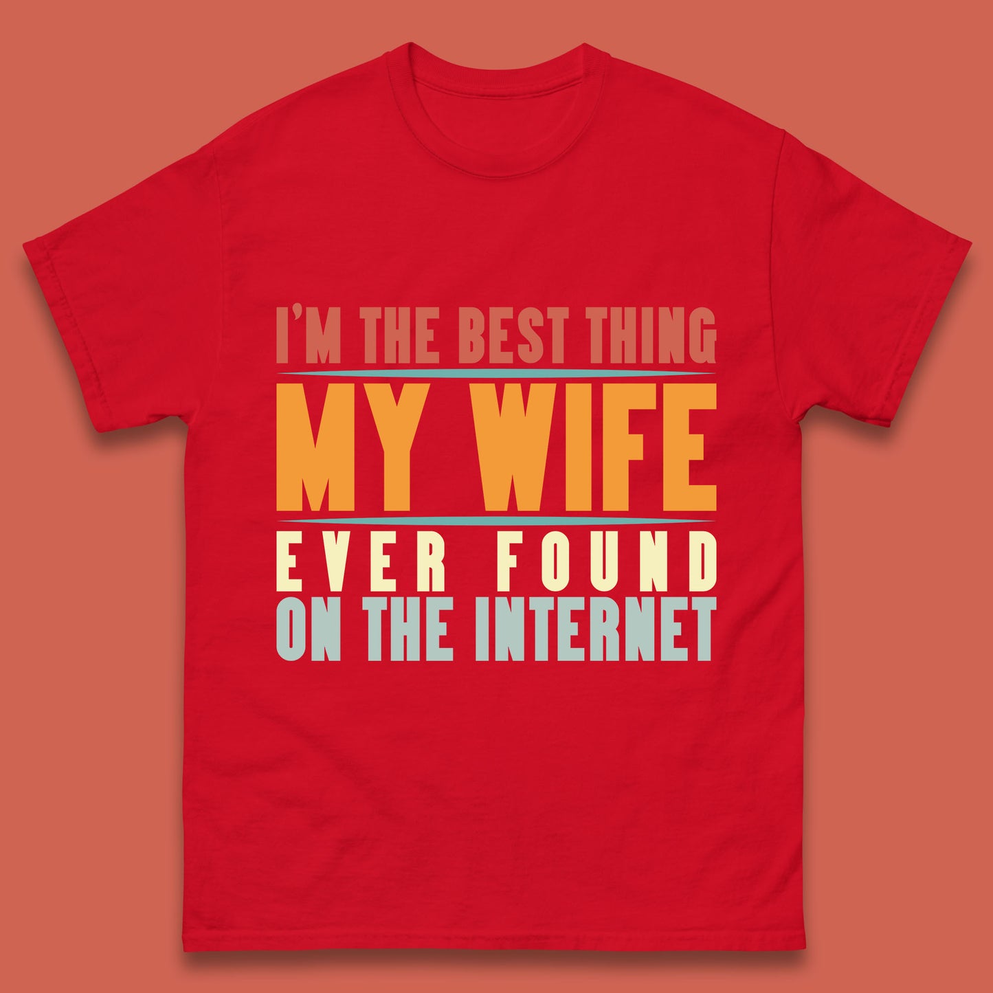 I'm The Best Thing My Wife Ever Found On The Internet Funny Sarcastic Husband Mens Tee Top