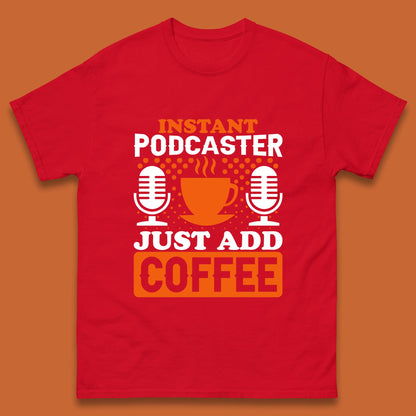 Instant Podcaster Just Add Coffee Podcast Coffee Lover Podcasting Caffeine Microphone Mens Tee Top