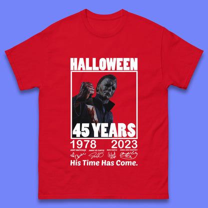 Michael Myers Fictional Character Signatures Halloween 45 Years 1978-2023 His Time Has Come Scary Movie  Mens Tee Top