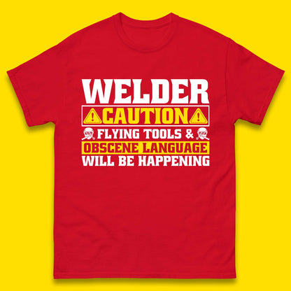 Welder Caution Flying Tools & Obscene Language Will Be Happening Funny Welding Saying Mens Tee Top