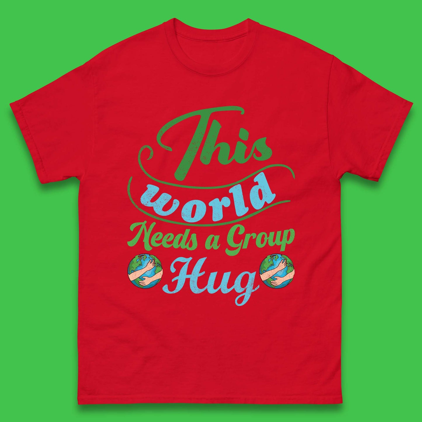 This World Needs A Group Hug Mens T-Shirt
