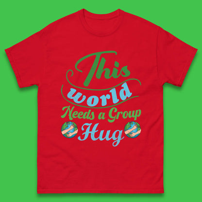 This World Needs A Group Hug Mens T-Shirt